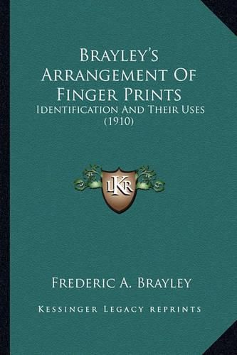 Cover image for Brayley's Arrangement of Finger Prints: Identification and Their Uses (1910)