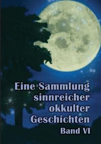 Cover image for Eine Sammlung sinnreicher okkulter Geschichten: Band VI