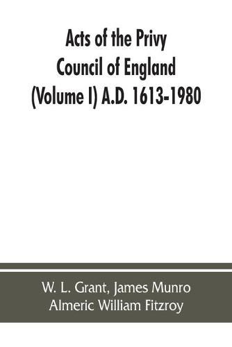 Acts of the Privy Council of England (Volume I) A.D. 1613-1980