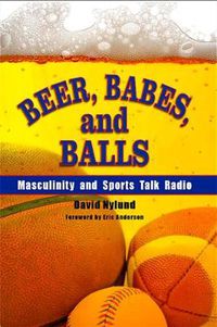 Cover image for Beer, Babes, and Balls: Masculinity and Sports Talk Radio