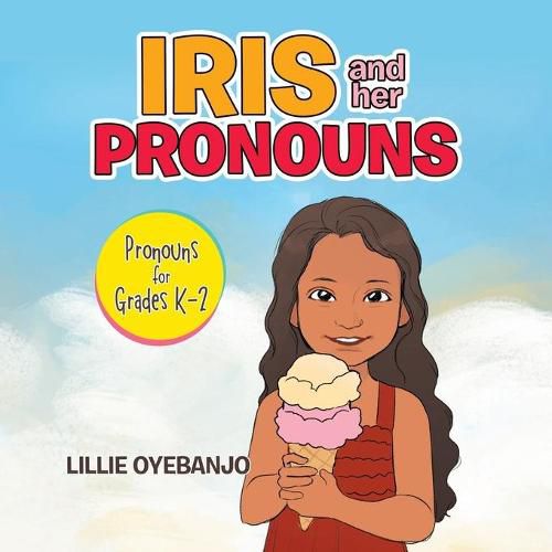 Cover image for Iris and Her Pronouns: Pronouns for Grades K-2