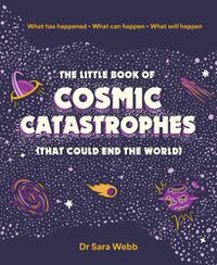 Cover image for The Little Book of Cosmic Catastrophes (That Could End the World)