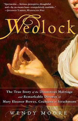 Cover image for Wedlock: The True Story of the Disastrous Marriage and Remarkable Divorce of Mary Eleanor Bowes, Countess of Strathmore