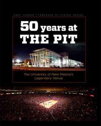 Cover image for Fifty Years at the Pit: The University of New Mexico's Legendary Venue