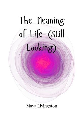 Cover image for The Meaning of Life (Still Looking)