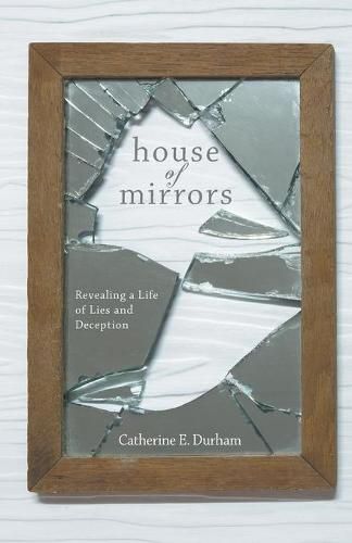 Cover image for House of Mirrors: Revealing a Life of Lies and Deception