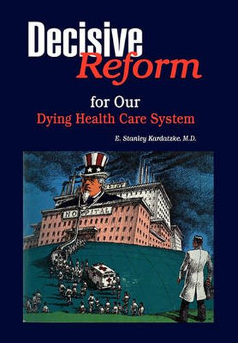 Cover image for DECISIVE REFORM for OUR DYING HEALTH CARE SYSTEM