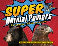 Cover image for Super Animal Powers: The Amazing Abilities of Animals