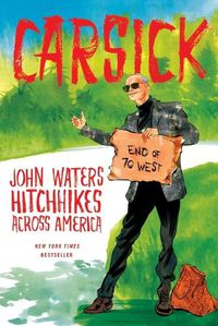 Cover image for Carsick: John Waters Hitchhikes Across America