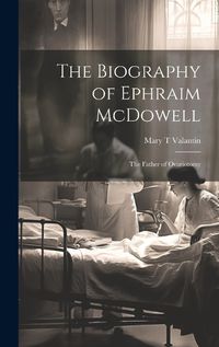 Cover image for The Biography of Ephraim McDowell