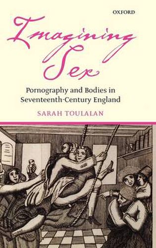 Cover image for Imagining Sex: Pornography and Bodies in Seventeenth-Century England