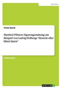 Cover image for Manfred Pfisters Figurengestaltung Am Beispiel Von Ludvig Holbergs  Hexerie Eller Blind Alarm