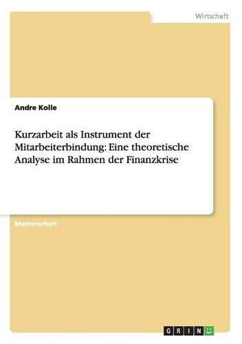 Cover image for Kurzarbeit als Instrument der Mitarbeiterbindung: Eine theoretische Analyse im Rahmen der Finanzkrise