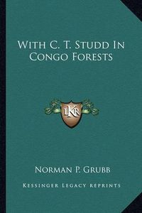 Cover image for With C. T. Studd in Congo Forests