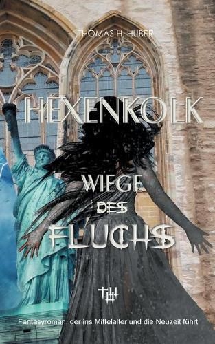 Cover image for Hexenkolk - Wiege des Fluchs: Fantasy Thriller fur Erwachsene. Mittelalterlicher Fluch erreicht New York, Heidelberg, Herford. Erleben Sie Spannung, Mystik, Liebe und Abenteuer.