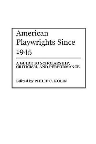 Cover image for American Playwrights Since 1945: A Guide to Scholarship, Criticism, and Performance