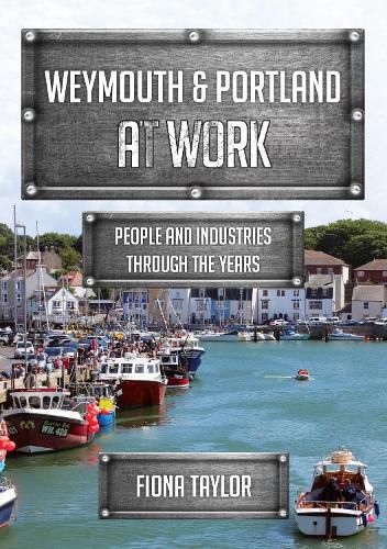 Cover image for Weymouth & Portland at Work: People and Industries Through the Years