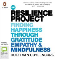 Cover image for The Resilience Project: Finding Happiness through Gratitude, Empathy and Mindfulness