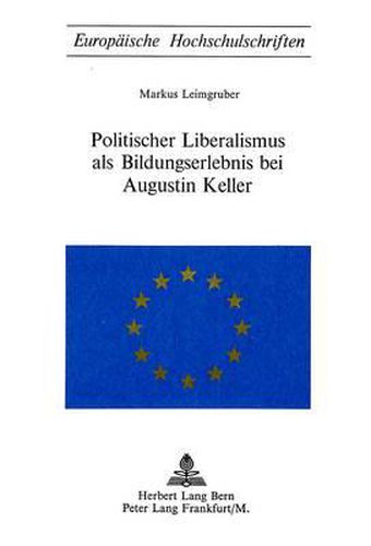 Politischer Liberalismus ALS Bildungserlebnis Bei Augustin Keller