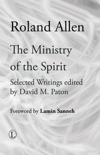 Cover image for The Ministry of the Spirit: Selected Writings of Roland Allen