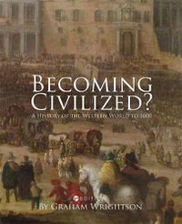 Cover image for Becoming Civilized?: A History of the Western World to 1600