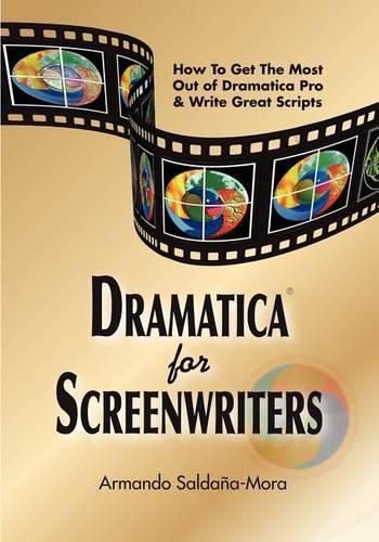 Cover image for Dramatica(r) for Screenwriters: How to Get the Most out of Dramatica(r) Pro & Write Great Scripts