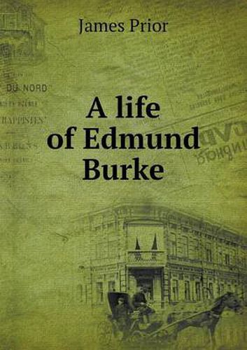 A life of Edmund Burke
