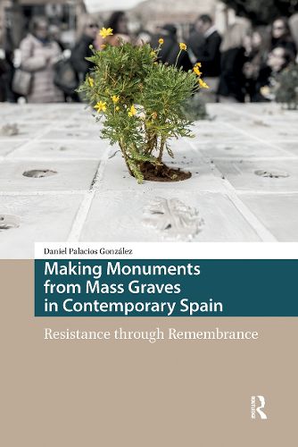 Cover image for Making Monuments from Mass Graves in Contemporary Spain