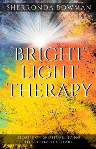 Cover image for Bright Light Therapy: Stories on Spiritual Living Told from the Heart