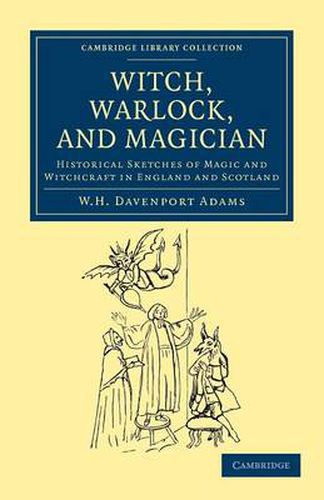 Cover image for Witch, Warlock, and Magician: Historical Sketches of Magic and Witchcraft in England and Scotland