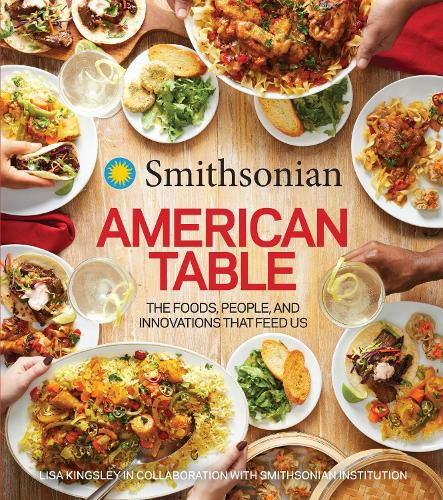 Cover image for Smithsonian American Table: The Foods, People, and Innovations That Feed Us