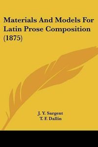 Cover image for Materials and Models for Latin Prose Composition (1875)