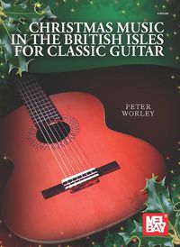 Cover image for Christmas Music in the British Isles: For Classic Guitar