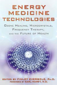 Cover image for Energy Medicine Technologies: Ozone Healing, Microcrystals, Frequency Therapy, and the Future of Health