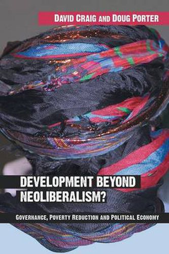 Cover image for Development Beyond Neoliberalism?: Governance, Poverty Reduction and Political Economy