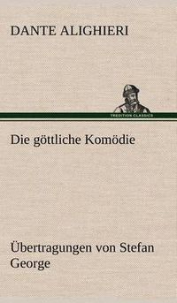 Cover image for Die Gottliche Komodie - Ubertragungen Von Stefan George