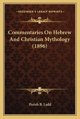 Cover image for Commentaries on Hebrew and Christian Mythology (1896)