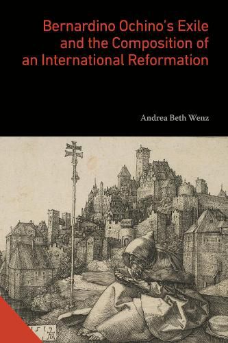 Cover image for Bernardino Ochino's Exile and the Composition of an International Reformation