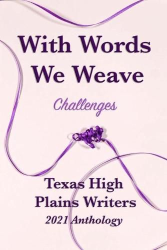 Cover image for With Words We Weave: Texas High Plains 2021 Anthology: Challenges