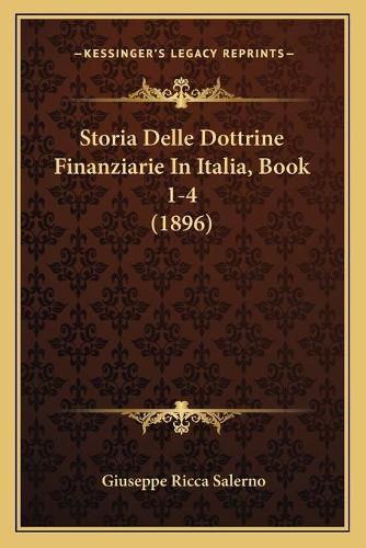Cover image for Storia Delle Dottrine Finanziarie in Italia, Book 1-4 (1896)