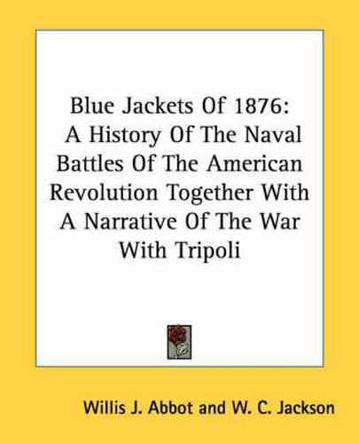 Cover image for Blue Jackets of 1876: A History of the Naval Battles of the American Revolution Together with a Narrative of the War with Tripoli