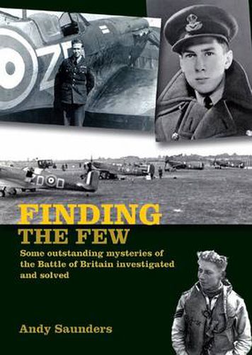 Finding the Few: Some outstanding mysteries of the Battle of Britain investigated and solved