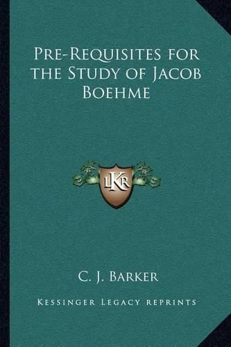 Pre-Requisites for the Study of Jacob Boehme