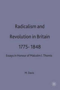 Cover image for Radicalism and Revolution in Britain 1775-1848: Essays in Honour of Malcolm I. Thomis