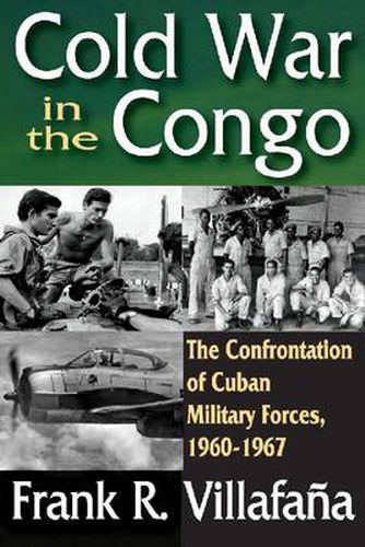 Cover image for Cold War in the Congo: The Confrontation of Cuban Military Forces, 1960-1967