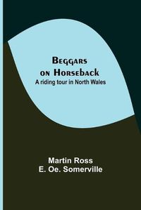 Cover image for Beggars on Horseback; A riding tour in North Wales