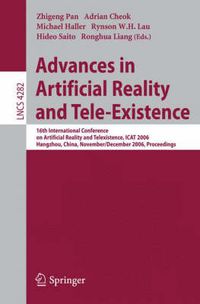 Cover image for Advances in Artificial Reality and Tele-Existence: 16th International Conference on Artificial Reality and Telexistence, ICAT 2006, Hangzhou, China, November 28 - December 1, 2006, Proceedings