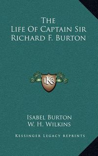 Cover image for The Life of Captain Sir Richard F. Burton