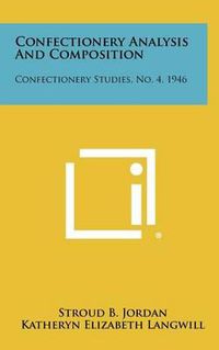 Cover image for Confectionery Analysis and Composition: Confectionery Studies, No. 4, 1946