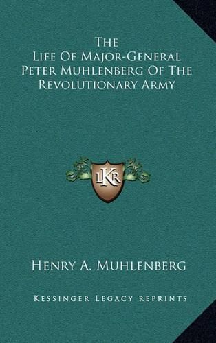 Cover image for The Life of Major-General Peter Muhlenberg of the Revolutionary Army